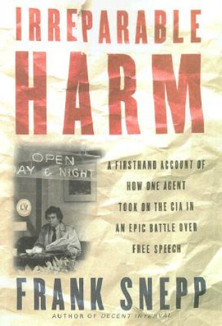 Książka Irreparable Harm: A Firsthand Account of How One Agent Took on the CIA in an Epic Battle Over Free Speech Frank Snepp