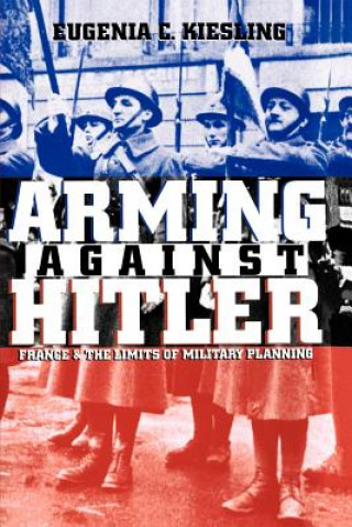 Könyv Arming Against Hitler Eugenia C. Kiesling