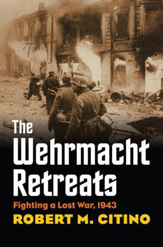 Книга Wehrmacht Retreats Robert M. Citino