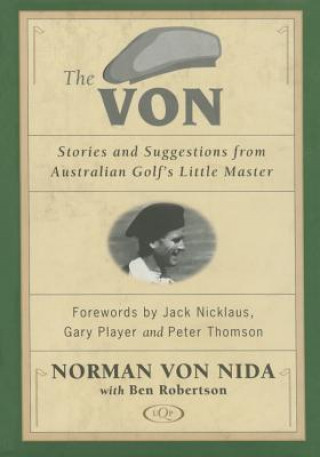 Книга The Von: Stories and Suggestions from Australian Golf's Little Master Norman Von Nida