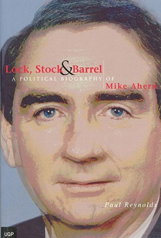 Buch Lock Stock and Barrel: Mike Ahern a Political Biography Paul L. Reynolds