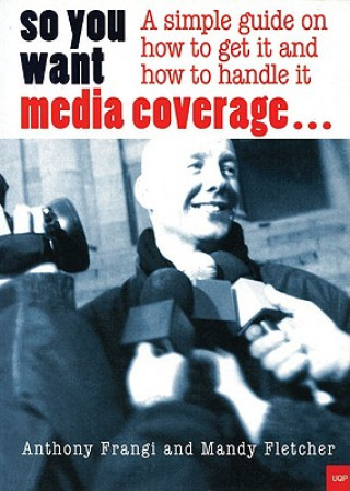 Kniha So You Want Media Coverage?: A Simple Guide on How to Get It Anthony Frangi