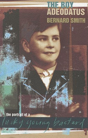 Carte The Boy Adeodatus: The Portrait of a Lucky Young Bastard Bernard Smith