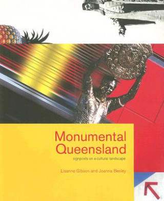 Könyv Monumental Queensland: Signposts on a Cultural Landscape Lisanne Gibson