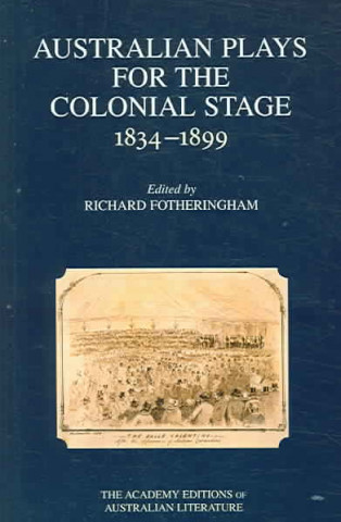 Kniha Australian Plays for the Colonial Stage 1834-1899 Richard Fotheringham