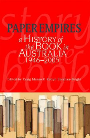 Książka Paper Empires: A History of the Book in Australia 1946-2005 Craig Munro