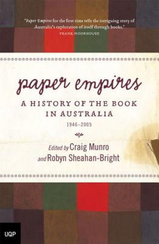 Kniha Paper Empires: A History of the Book in Australia 1946-2005 Craig Munro