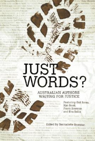 Kniha Just Words?: Australian Authors Writing for Justice Bernadette Brennan