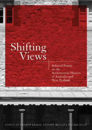 Książka Shifting Views: Selected Essays on the Architectural History of Australia and New Zealand Andrew Leach