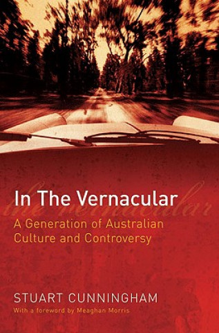 Könyv In the Vernacular: A Generation of Australian Culture and Controversy Stuart Cunningham