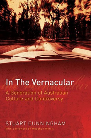 Książka In the Vernacular: A Generation of Australian Culture and Controversy Stuart Cunningham