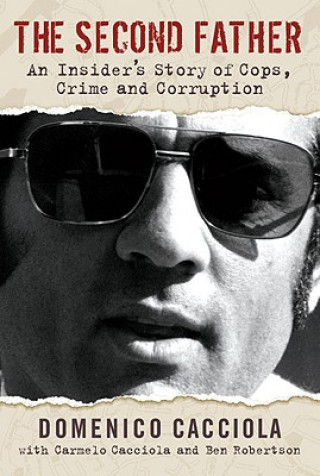 Книга The Second Father: An Insider's Story of Cops, Crime and Corruption Domenico Cacciola