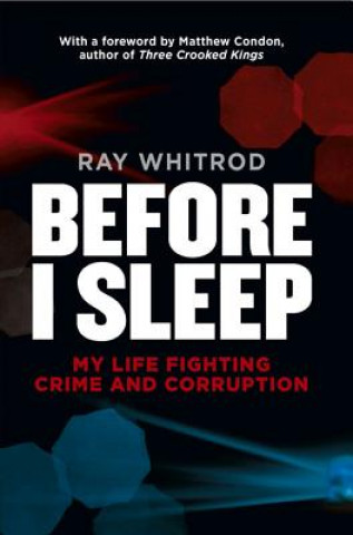 Книга Before I Sleep: My Life Fighting Crime and Corruption R. W. Whitrod