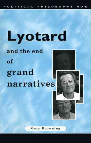 Kniha Lyotard and the End of Grand Narratives Gary K. Browning