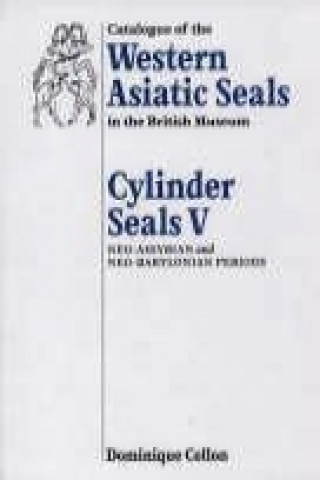 Knjiga Catalogue of Western Asiatic Seals in the British Museum: Cylinder Seals V Dominique Collon