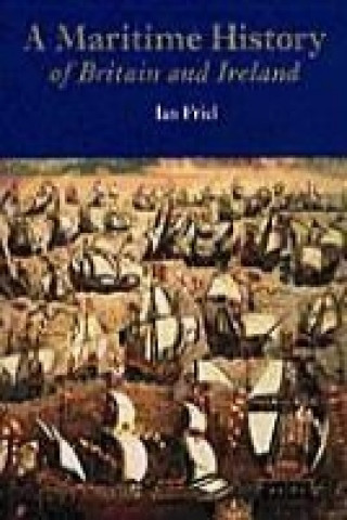 Kniha Maritime History of Britain and Ireland Ian Friel