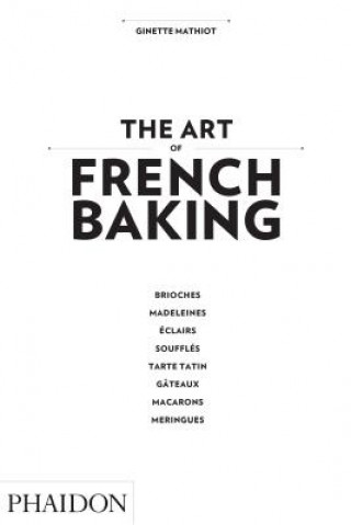 Kniha The Art of French Baking Ginette Mathiot