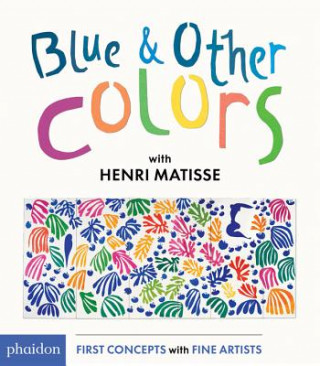Kniha Blue and Other Colors: With Henri Matisse Phaidon