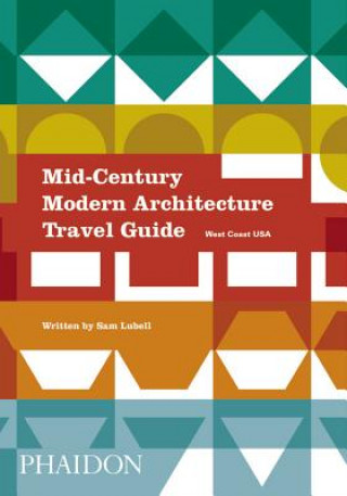 Книга Mid-Century Modern Architecture Travel Guide: West Coast USA Sam Lubell