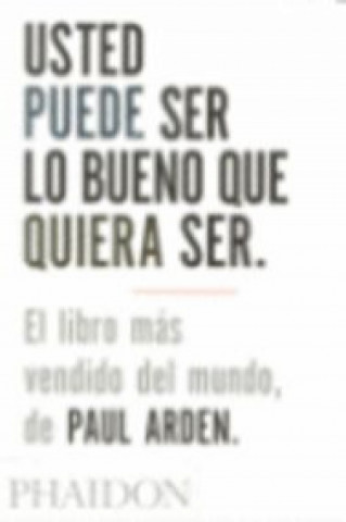 Kniha Usted Puede Ser Lo Bueno Que Quiera Ser/It's Not How Good You Are PAUL ARDEN
