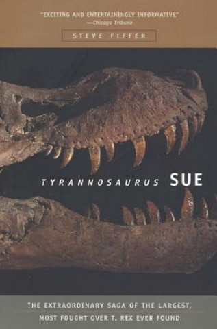 Könyv Tyrannosaurus Sue: The Extraordinary Saga of Largest, Most Fought Over T. Rex Ever Found Steve Fiffer