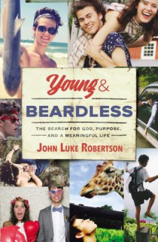 Książka Young and Beardless: The Search for God, Purpose, and a Meaningful Life John Luke Robertson