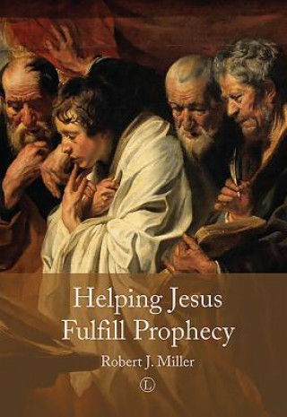 Knjiga Helping Jesus Fulfill Prophecy Robert J. Miller