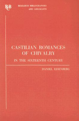 Knjiga Castilian Romances of Chivalry in the Sixteenth Century Daniel Eisenberg