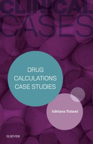 Книга Clinical Cases: Drug Calculations Case Studies Adriana P. Tiziani
