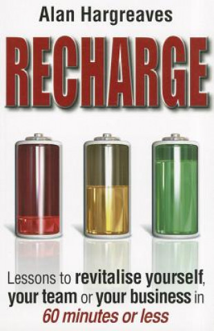 Buch Recharge: Lessons to Revitalise Yourself, Your Team or Your Business in 60 Minutes or Less Alan Hargreaves