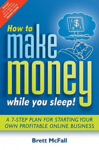Kniha How to Make Money While you Sleep! Brett McFall