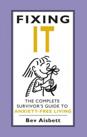 Könyv Fixing It: The Complete Survivor's Guide to Anxiety-Free Living Aisbett Bev