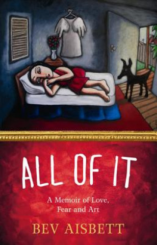 Könyv All of It: A Memoir of Love, Fear and Art Bev Aisbett