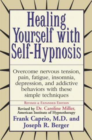 Carte Healing Yourself with Self-Hypnosis: Overcome Nervous Tension Pain Fatigue Insomnia Depression Addictive Behaviors W Frank Samuel Caprio