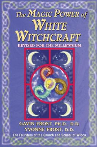 Kniha Magic Power of White Witchcraft: Revised for the New Millennium Gavin Frost