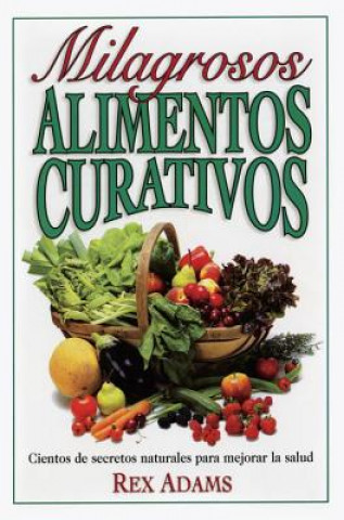Könyv Milagrosos Alimentos Curativos Rex Adams