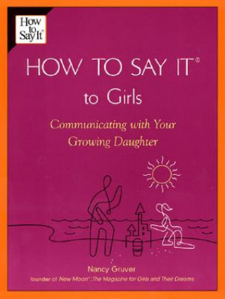 Könyv How to Say It (R) to Girls: Communicating with Your Growing Daughter Nancy Gruver
