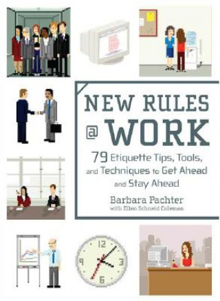 Книга New Rules @ Work: 79 Etiquette Tips, Tools, and Techniques to Get Ahead and Stay Ahead Barbara Pachter