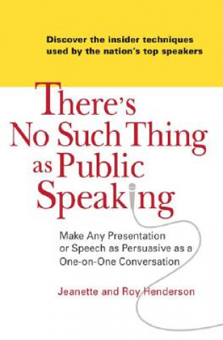 Kniha There's No Such Thing as Public Speaking: Make Any Presentation or Speech as Persuasive as a One-On-Oneconversation Jeanette Henderson