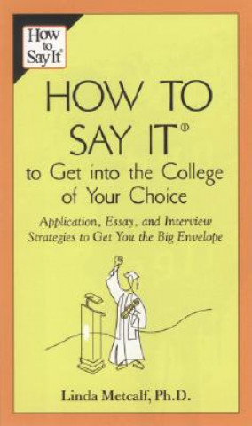 Buch How to Say It to Get Into the College of Your Choice: Application, Essay, and Interview Strategies to Get You the Big Envelope Linda Metcalf