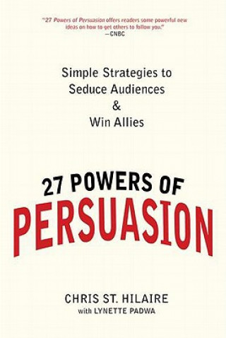 Carte 27 Powers of Persuasion: Simple Strategies to Seduce Audiences & Win Allies Lynette Padwa