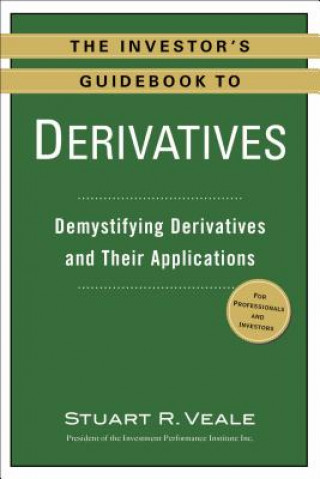 Kniha The Investor's Guidebook to Derivatives: Demystifying Derivatives and Their Applications Stuart R. Veale