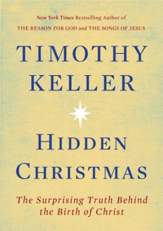 Kniha Hidden Christmas: The Surprising Truth Behind the Birth of Christ Timothy Keller