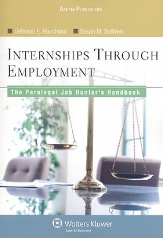 Книга Internships Through Employment: The Paralegal Job Hunter's Handbook Deborah E. Bouchoux