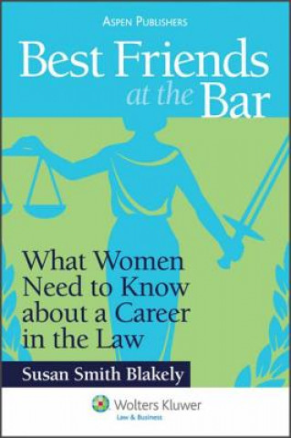 Kniha Best Friends at the Bar: What Women Need to Know about a Career in the Law Susan Smith Blakely