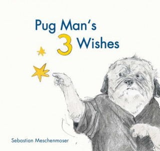 Kniha Pug Man's 3 Wishes Sebastian Meschenmoser
