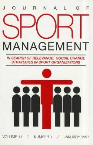 Carte Journal of Sport Management, Volume 11, Number 1: In Search of Relevance: Social Change Strategies in Sport Organizations Laurence Chalip