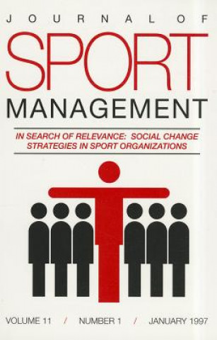 Knjiga Journal of Sport Management, Volume 11, Number 1: In Search of Relevance: Social Change Strategies in Sport Organizations Laurence Chalip