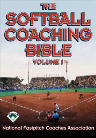 Könyv The Softball Coaching Bible, Volume I, the National Fastpitch Coaches Association