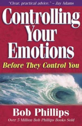 Kniha Controlling Your Emotions: Before They Control You Bob Phillips